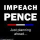 Impeach Pence - Just planning ahead